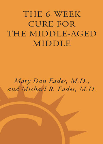 The 6week Cure For The Middleaged Middle The Simple Plan To Flatten Your Belly Fast 1st Edition Michael R Eades Mary Dan Eades