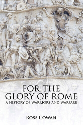 For The Glory Of Rome A History Of Warriors Warfare 1st Edition Ross Cowan
