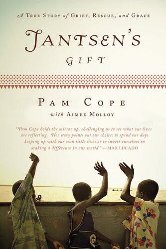 Jantsens Gift A True Story Of Grief Rescue And Grace 1st Edition Pam Cope Aimee Molloy