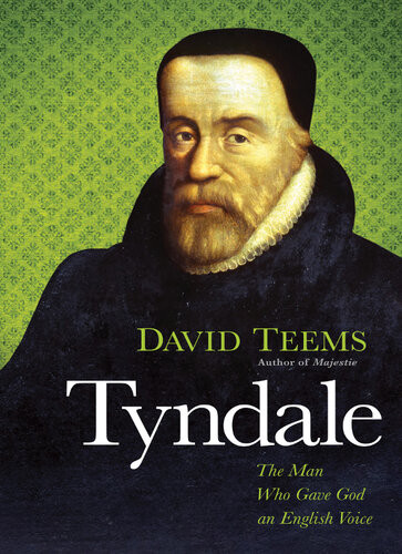 Tyndale The Man Who Gave God An English Voice David Teems