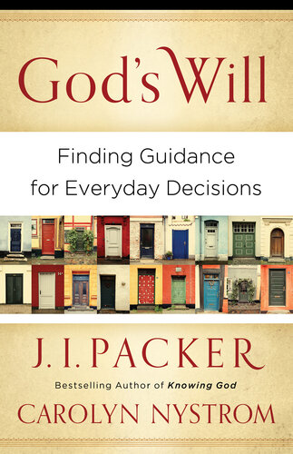 Gods Will Finding Guidance For Everyday Decisions J I Packer Carolyn Nystrom