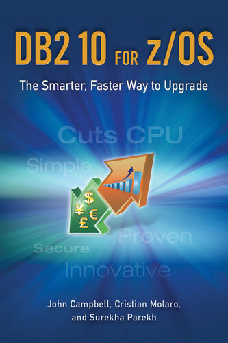 Db2 10 For Zos The Smarter Faster Way To Upgrade John Campbell Cristian Molaro Surekha Parekh