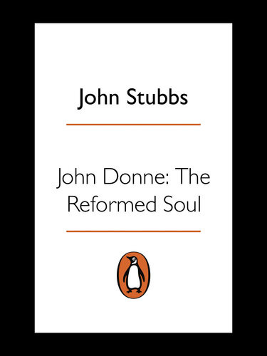 John Donne The Reformed Soul John Stubbs