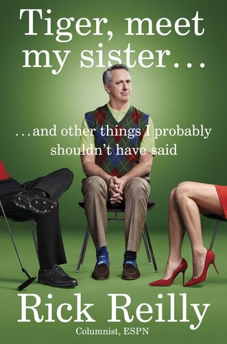 Tiger Meet My Sister And Other Things I Probably Shouldnt Have Said Rick Reilly