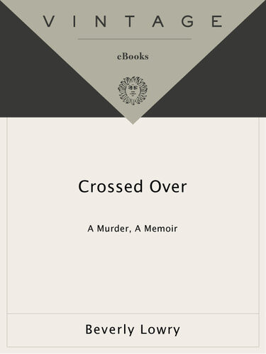 Crossed Over A Murder A Memoir Beverly Lowry