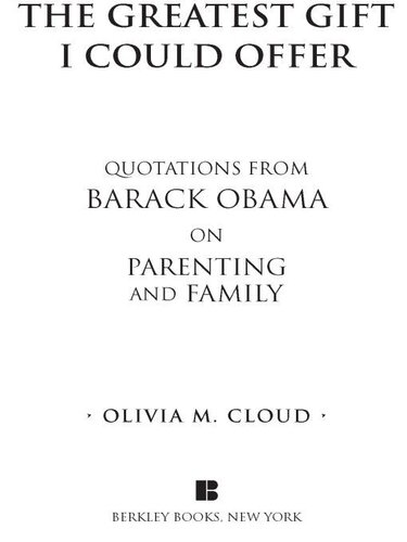 The Greatest Gift I Could Offer Quotations From Barack Obama On Parenting And Family Olivia M Cloud