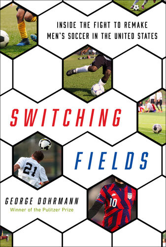 Switching Fields Inside The Fight To Remake Mens Soccer In The United States George Dohrmann