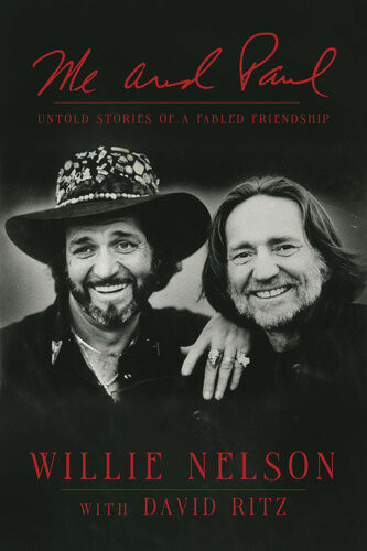 Me And Paul Untold Stories Of A Fabled Friendship Willie Nelson David Ritz