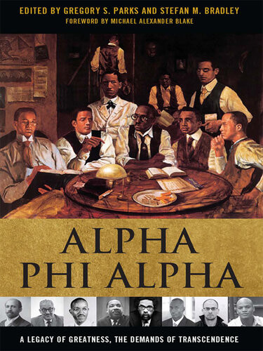 Alpha Phi Alpha A Legacy Of Greatness The Demands Of Transcendence Gregory S Parks Stefan M Bradley
