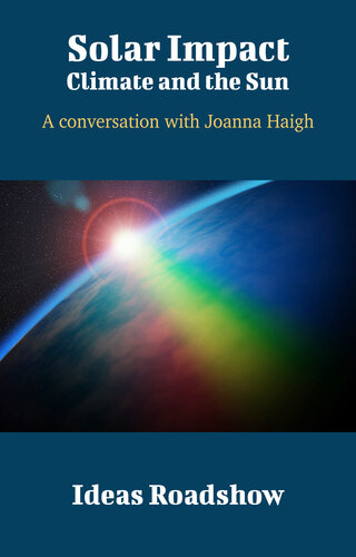 Solar Impact Climate And The Sun A Conversation With Joanna Haigh Howard Burton