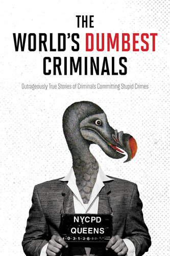 The Worlds Dumbest Criminals Outrageously True Stories Of Criminals Committing Stupid Crimes Harpercollins Publishers Canada