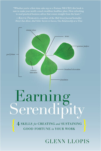 Earning Serendipity 4 Skills For Creating And Sustaining Good Fortune In Your Work Glenn Llopis