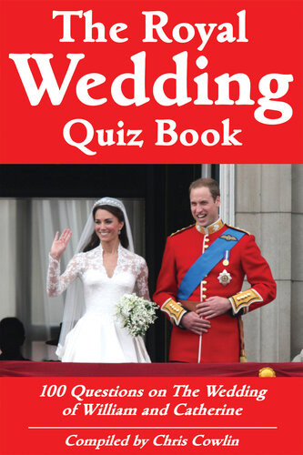 The Royal Wedding Quiz Book 100 Questions On The Wedding Of William And Catherine Chris Cowlin