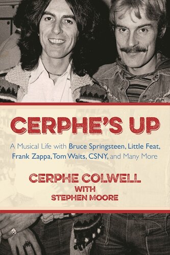 Cerphes Up A Musical Life With Bruce Springsteen Little Feat Frank Zappa Tom Waits Csny And Many More Cerphe Colwell Stephen Moore