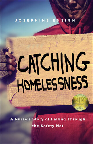 Catching Homelessness A Nurses Story Of Falling Through The Safety Net Josephine Ensign