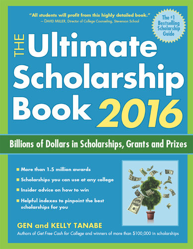 The Ultimate Scholarship Book 2016 Billions Of Dollars In Scholarships Grants And Prizes Gen Tanabe Kelly Tanabe
