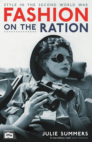 Fashion On The Ration Style In The Second World War Julie Summers