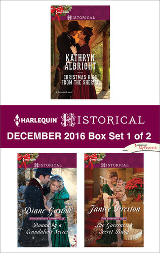 Harlequin Historical December 2016 Box Set 1 Of 2 Christmas Kiss From The Sheriffbound By A Scandalous Secretthe Governesss Secret Baby Kathryn Albright Diane Gaston Janice Preston