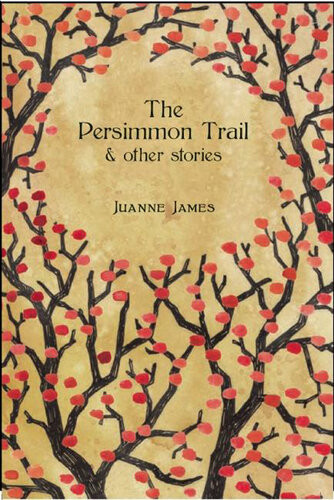 The Persimmon Trail And Other Stories Juyanne James