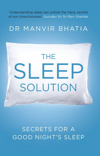 The Sleep Solution Secrets For A Good Nights Sleep Manvir Bhatia