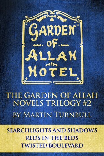 The Garden Of Allah Novels Trilogy 2 Searchlights And Shadowsreds In The Bedstwisted Boulevard Martin Turnbull
