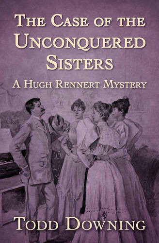 The Case Of The Unconquered Sisters Todd Downing
