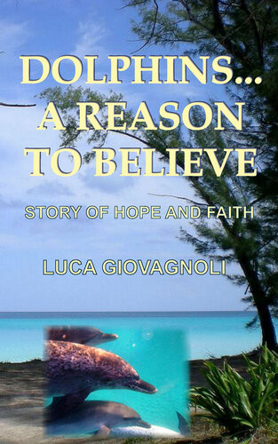 Dolphins A Reason To Believe Story Of Hope And Faith Luca Giovagnoli