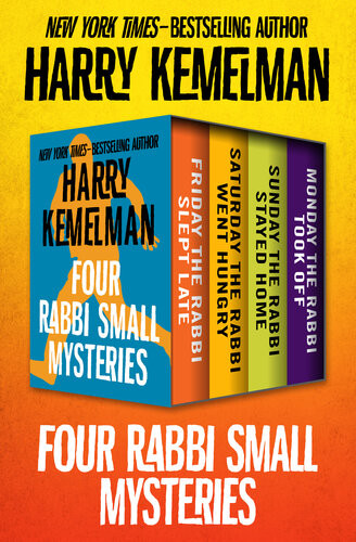 Four Rabbi Small Mysteries Friday The Rabbi Slept Late Saturday The Rabbi Went Hungry Sunday The Rabbi Stayed Home And Monday The Rabbi Took Off Harry Kemelman