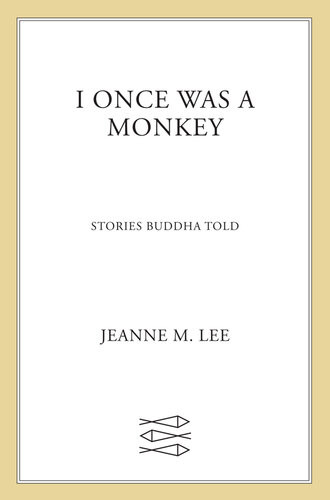 I Once Was A Monkey Stories Buddha Told Jeanne M Lee