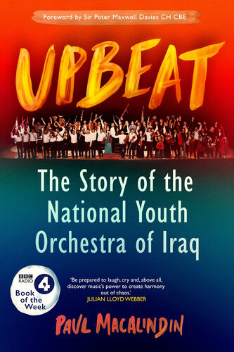 Upbeat The Story Of The National Youth Orchestra Of Iraq Bbc Book Of The Week Paul Macalindin