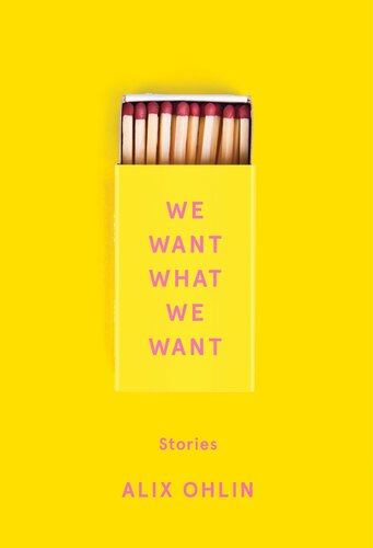 We Want What We Want Alix Ohlin