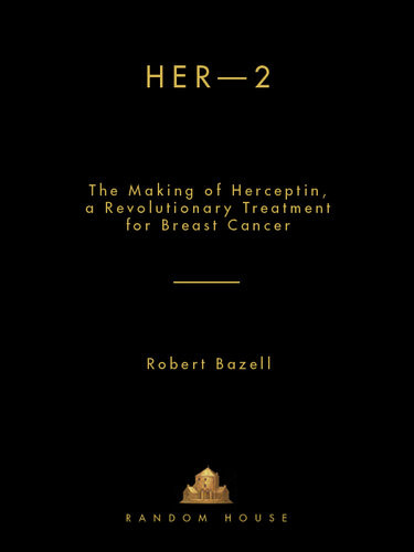 Her2 The Making Of Herceptin A Revolutionary Treatment For Breast Cancer Robert Bazell