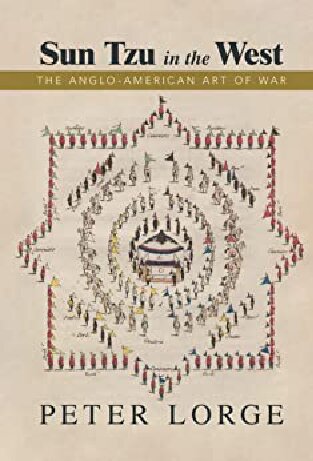 Sun Tzu In The West The Angloamerican Art Of War Peter Lorge