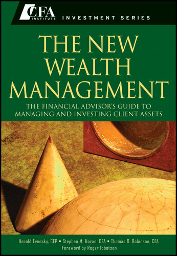 The New Wealth Management The Financial Advisors Guide To Managing And Investing Client Assets Harold Evensky Stephen M Horan Thomas R Robinson