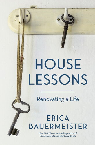 House Lessons Renovating A Life Erica Bauermeister