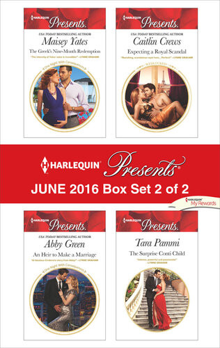 Harlequin Presents June 2016 Box Set 2 Of 2 The Greeks Ninemonth Redemptionan Heir To Make A Marriageexpecting A Royal Scandalthe Surprise Conti Child Maisey Yates Abby Green Caitlin Crews Tara Pammi
