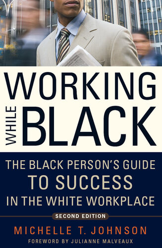 Working While Black The Black Persons Guide To Success In The White Workplace 2nd Edition Michelle Johnson Julianne Malveaux