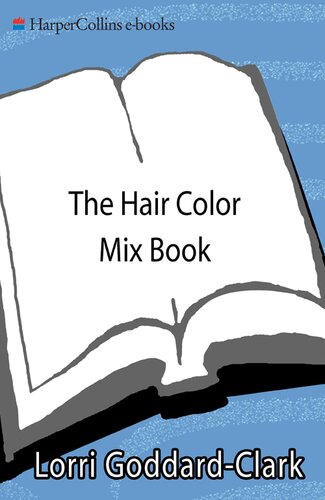 The Hair Color Mix Book More Than 150 Recipes For Salonperfect Color At Home Lorri Goddardclark