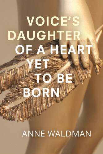 Voices Daughter Of A Heart Yet To Be Born Anne Waldman