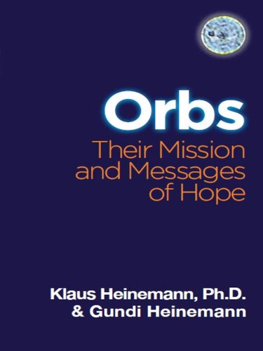 Orbs Their Mission Messages Of Hope Klaus Heinemann Phd Gundi Heinemann
