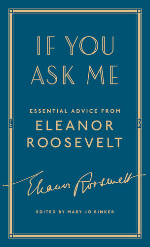 If You Ask Me Essential Advice From Eleanor Roosevelt Eleanor Roosevelt