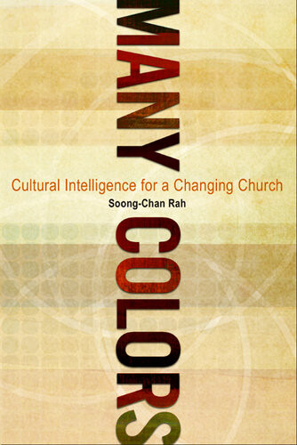 Many Colors Cultural Intelligence For A Changing Church Revised Soongchan Rah