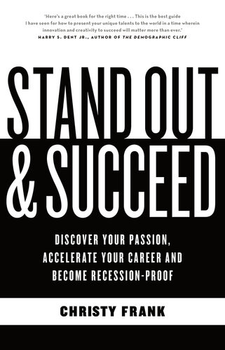 Stand Out And Succeed Discover Your Passion Accelerate Your Career And Become Recessionproof Christy Frank