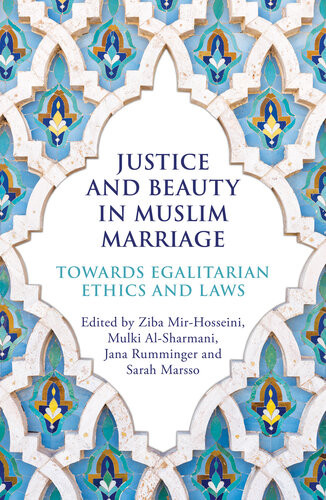 Justice And Beauty In Muslim Marriage Towards Egalitarian Ethics And Laws Ziba Mirhosseini