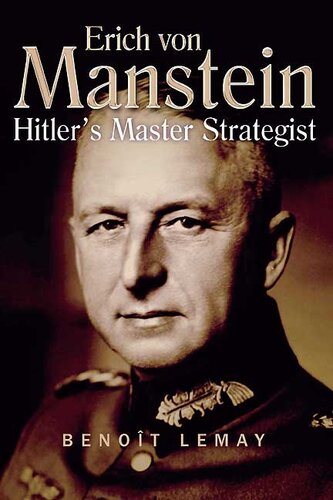 Erich Von Manstein Hitlers Master Strategist Benot Lemay