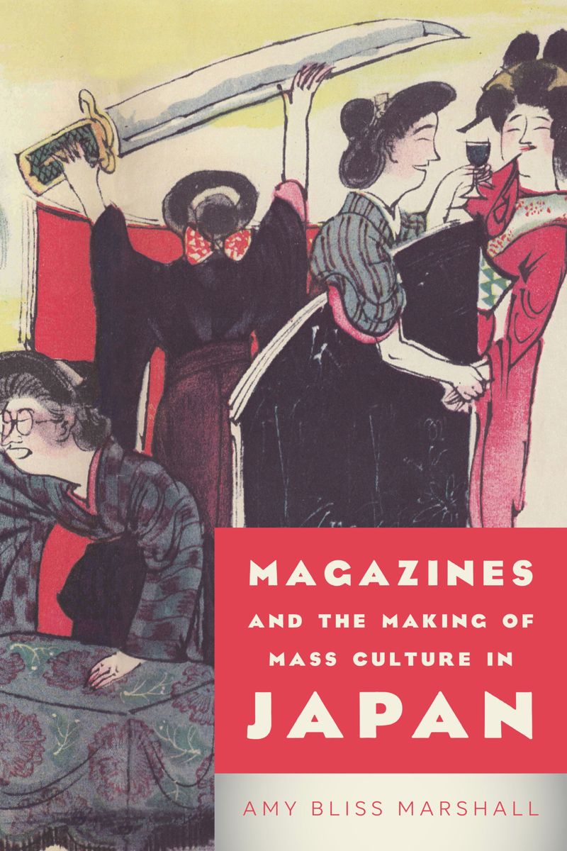 Magazines And The Making Of Mass Culture In Japan Amy Bliss Marshall
