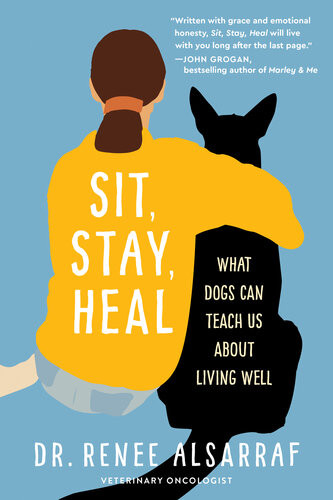 Sit Stay Heal What Dogs Can Teach Us About Living Well Renee Alsarraf