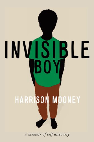 Invisible Boy A Memoir Of Selfdiscovery Harrison Mooney