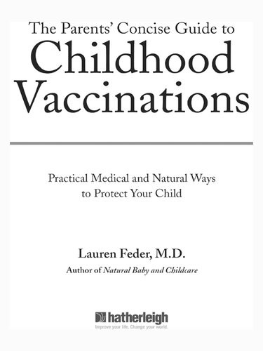 The Parents Concise Guide To Childhood Vaccinations From Newborns To Teens Practical Medical And Natural Ways To Protect Your Child Lauren Feder