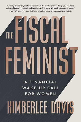The Fiscal Feminist A Financial Wakeup Call For Women Kimberlee Davis